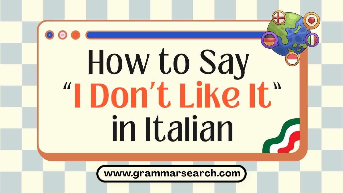 How to Say “I Don’t Like It” in Italian: A Comprehensive Guide