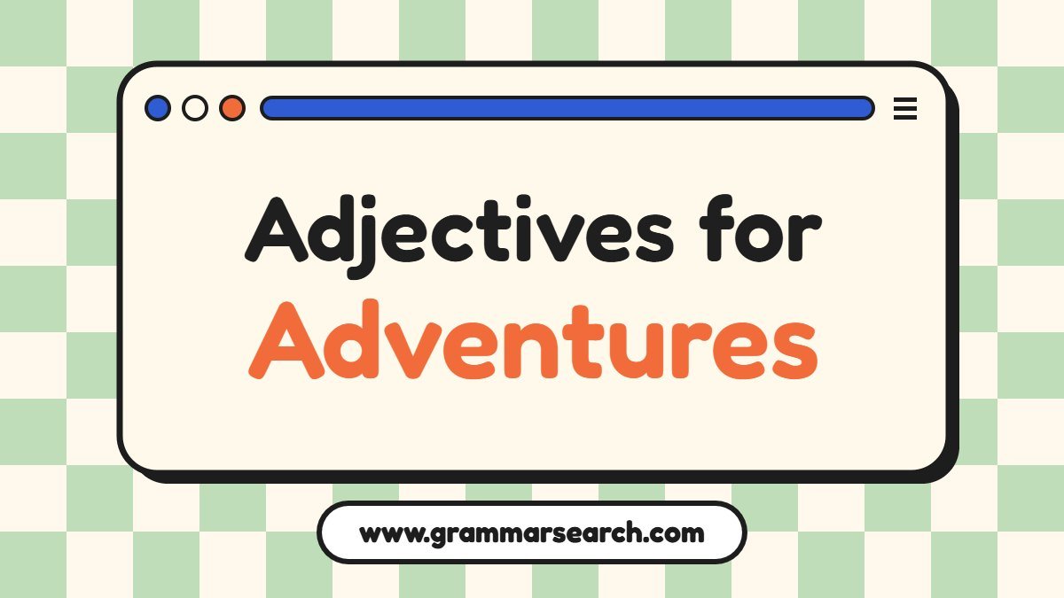 Adjectives for Adventures: Words to Describe Adventures