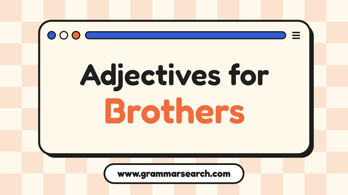 Adjectives for Brothers: Words to Describe Brothers