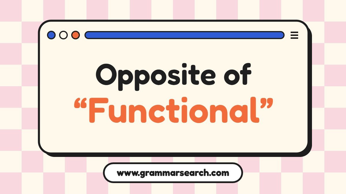 Opposite of Functional: Antonyms, Meanings and Usage