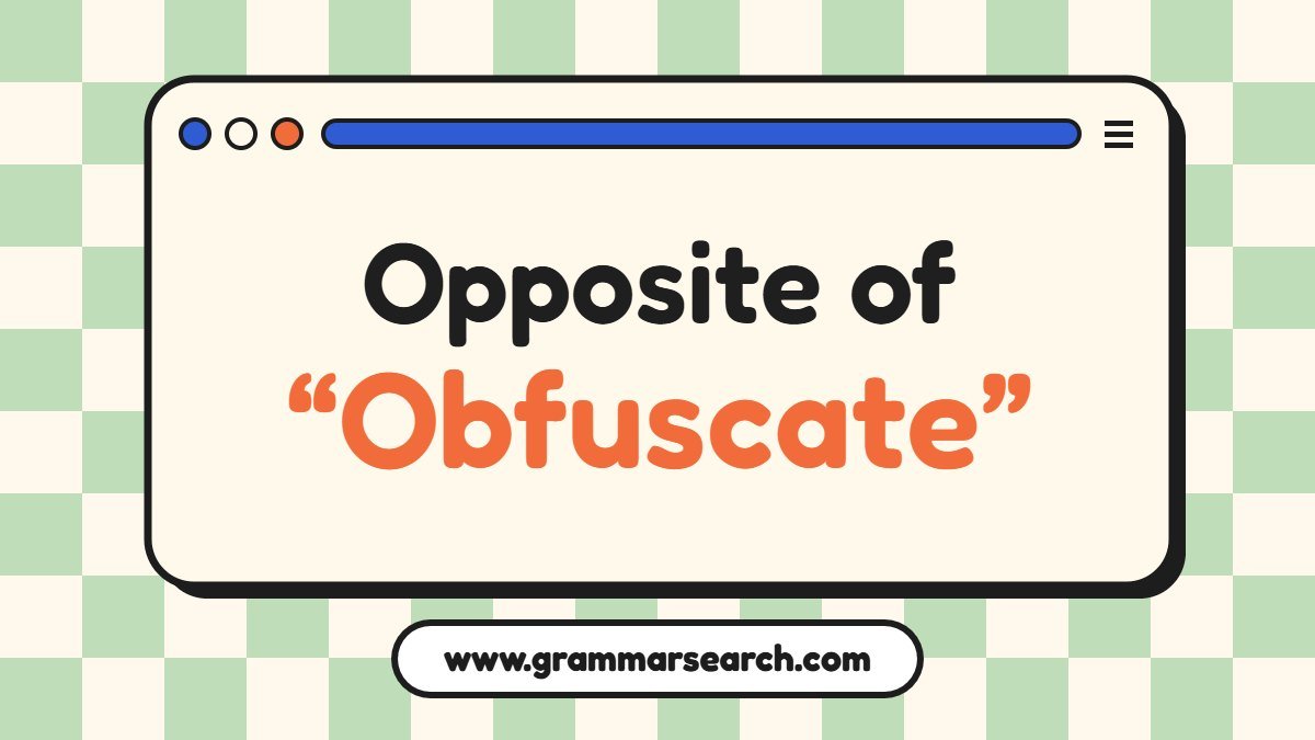 What Is the Opposite of Obfuscate? Antonyms Explained