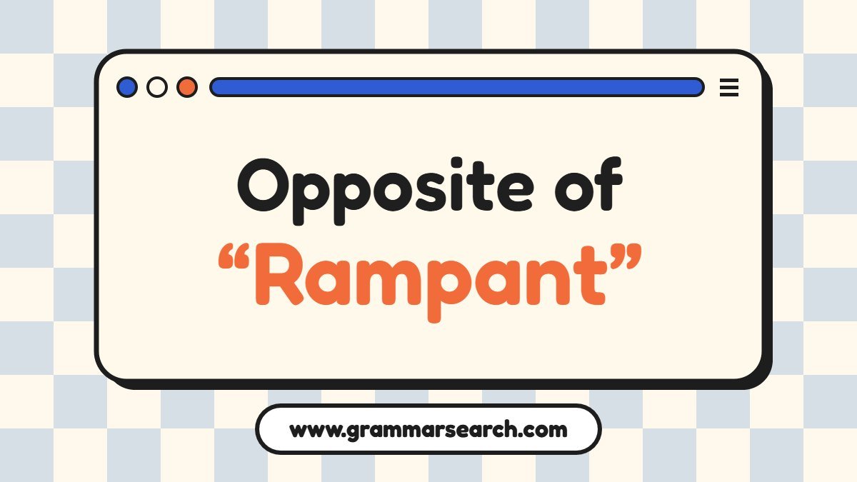Opposite of Rampant: Exploring Antonyms in Detail